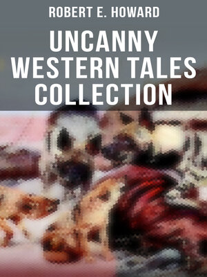 cover image of Robert E. Howard's Uncanny Western Tales Collection